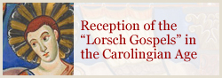 Reception of the 'Lorsch Gospels” in the Carolingian Age'